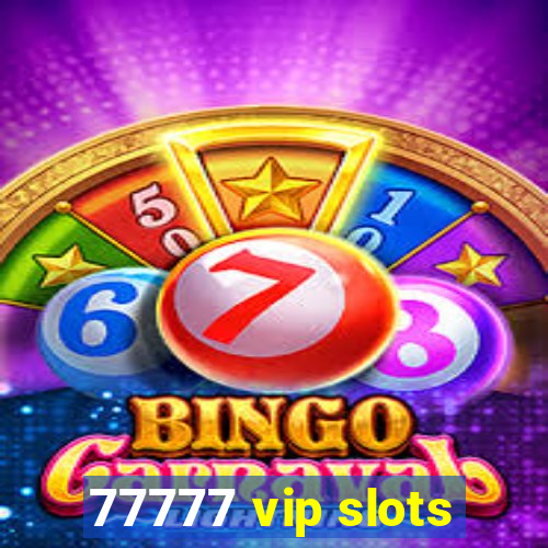 77777 vip slots